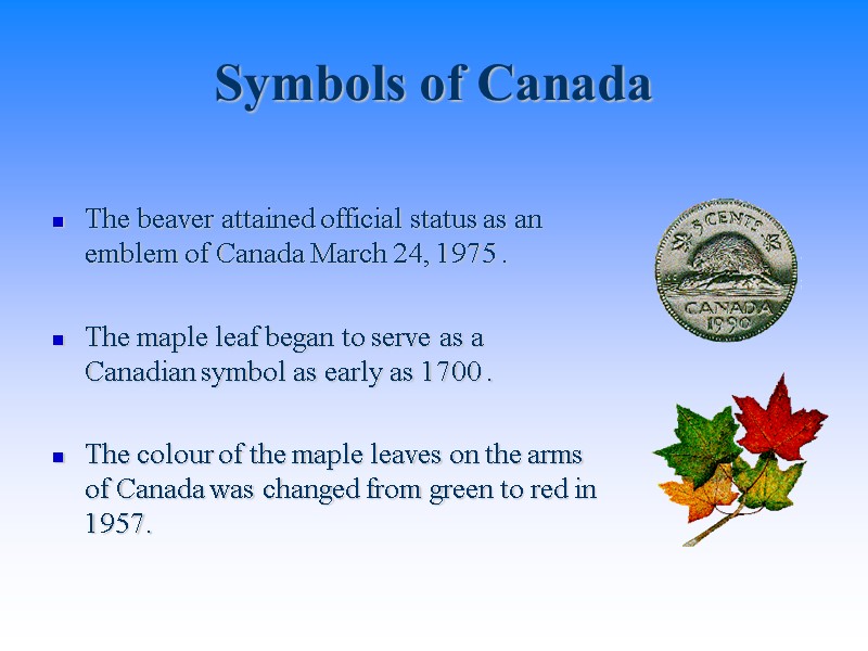 Symbols of Canada The beaver attained official status as an emblem of Canada March